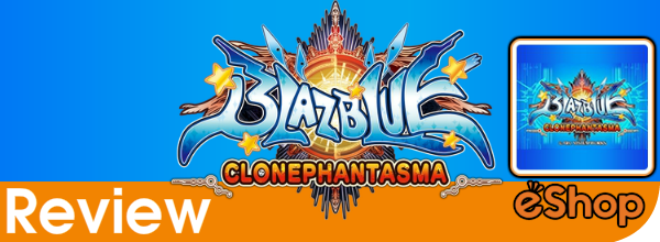 BlazBlue: Clonephantasma (3DS eShop) Review